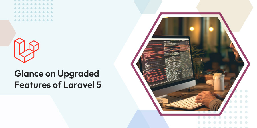 Glance on Upgraded Features of Laravel 5 - eTatvaSoft