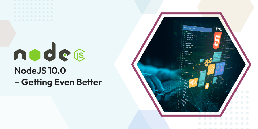 NodeJS 10.0 – Getting even better - eTatvaSoft